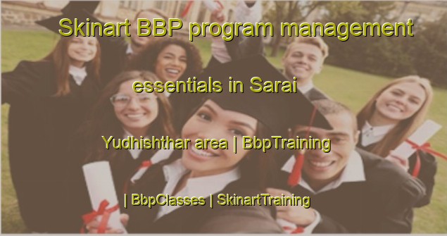 Skinart BBP program management essentials in Sarai Yudhishthar area | BbpTraining | BbpClasses | SkinartTraining-India